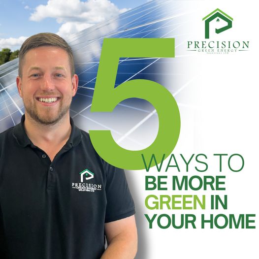 Five ways to be more green at home โ Precision Green Energy